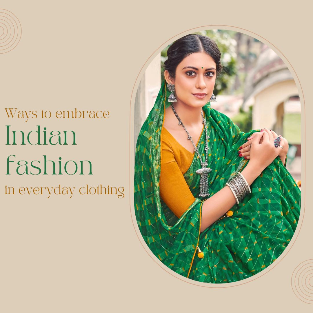 Ways to embrace Indian fashion in everyday clothing