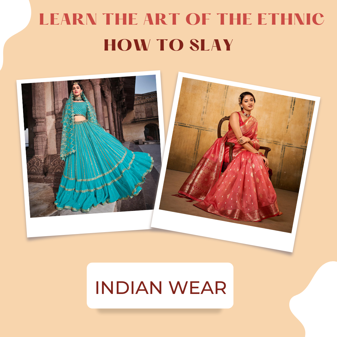 Learn the art of the ethnic - how to slay Indian Wear