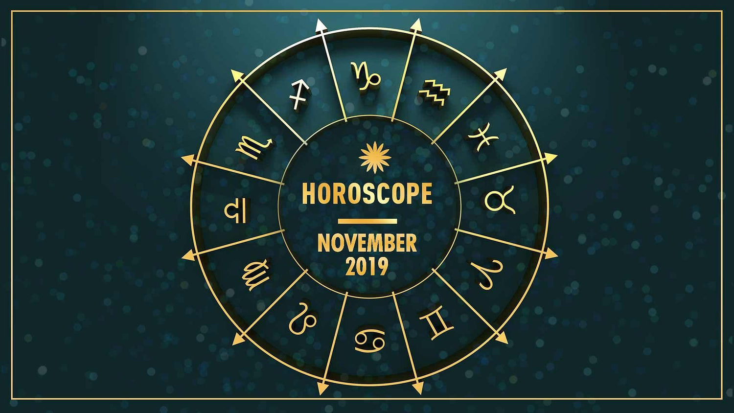 YOUR MONTHLY HOROSCOPE: NOVEMBER 2019